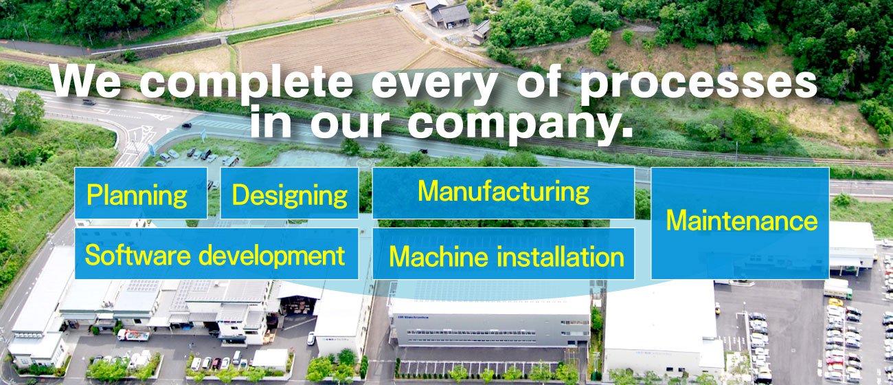 We complete every of processes in our company